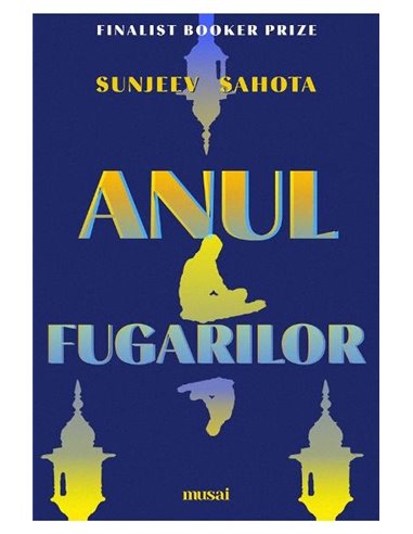 Anul fugarilor - Sunjeev Sahota | Editura Art