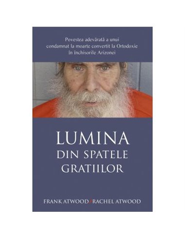 Lumina din spatele gratiilor - Frank Atwood, Rachel Atwood | Editura Sophia