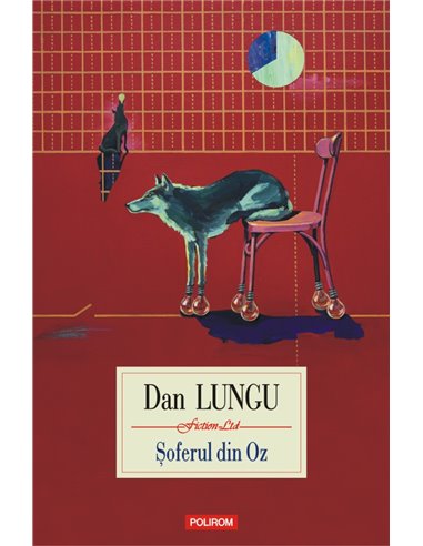 Şoferul din Oz - Dan Lungu | Editura Polirom