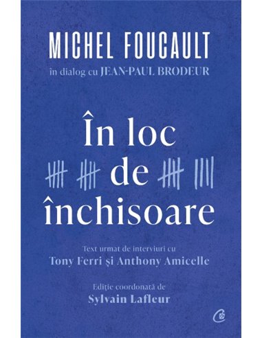 În loc de închisoare - Michel Foucault, | Editura Curtea Veche