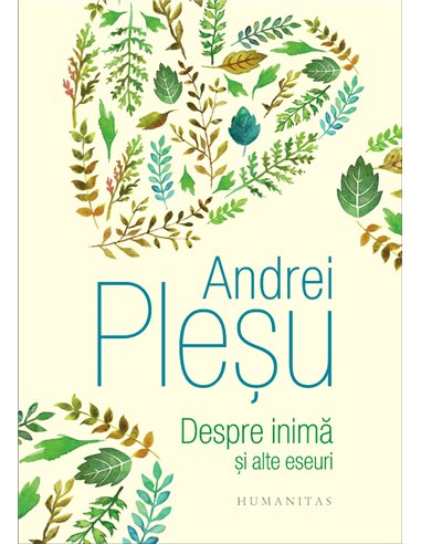 Despre inimă și alte eseuri - Andrei Pleșu | Editura Humanitas