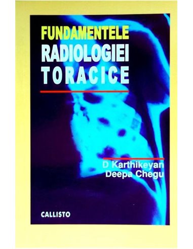 Fundamentele Radiologiei Toracice - D. Karthikeyan, D. Chegu | Editura Callisto