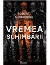 Vremea schimbarii  - Robert Silverberg | Editura Paladin