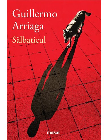 Salbaticul - Guillermo Arriaga | Editura Art