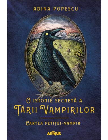 O istorie secreta a tarii vampirilor 2. Cartea fetitei-vampir - Adina Popescu | Editura Arthur
