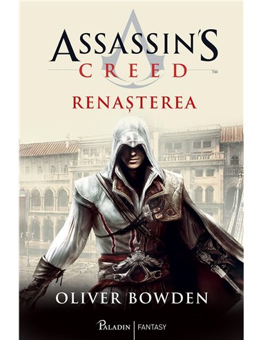 Assassin's creed 1. Renasterea - Oliver Bowden | Editura Paladin