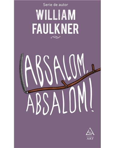 Absalom, absalom! - William Faulkner | Editura Art
