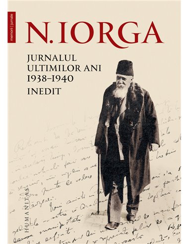 Jurnalul ultimilor ani, 1938–1940. Inedit - Nicolae Iorga | Editura Humanitas