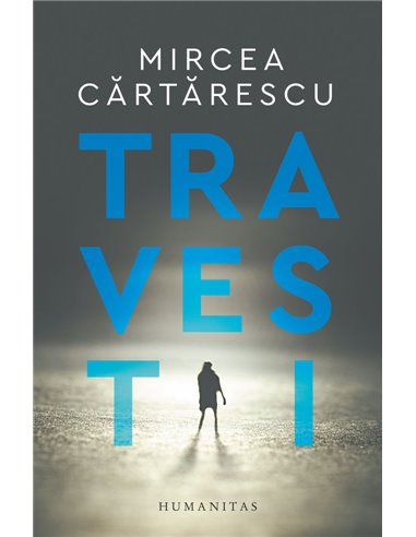 Travesti - Mircea Cărtărescu | Editura Humanitas