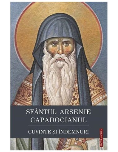 Cuvinte și îndemnuri - Sfantul Arsenie Capadocianul | Editura Sophia