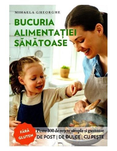 Bucuria alimentației sănătoase - Mihaela Gheorghe | Editura Evanghelismos