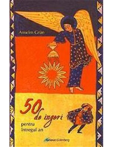 50 de ingeri pentru intregul an - Grun Anselm | Editura Galaxia Gutenberg