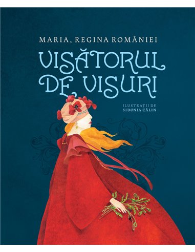 Visătorul de visuri - Maria, regina României | Editura Humanitas