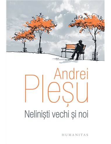 Neliniști vechi și noi - Andrei Pleșu | Editura Humanitas