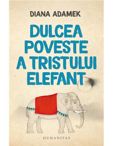 Dulcea poveste a tristului elefant - Diana Adamek | Editura Humanitas