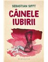 Cainele iubirii  - Sebastian Sifft | Editura Humanitas