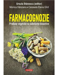 Farmacognozie. Produse vegetale cu substanțe bioactive - Ursula Stanescu | Editura Polirom