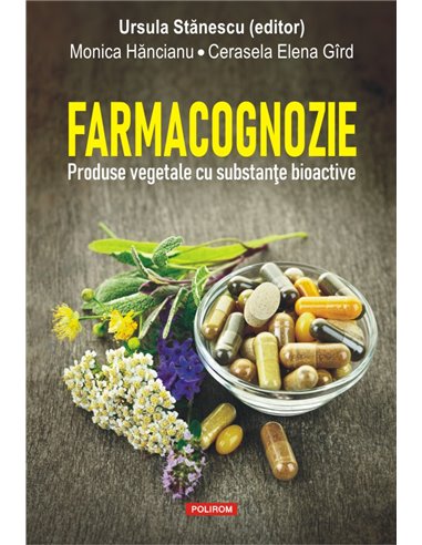 Farmacognozie. Produse vegetale cu substanțe bioactive - Ursula Stanescu | Editura Polirom