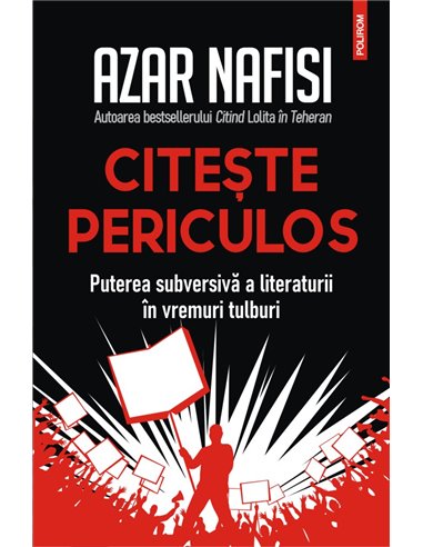 Citește periculos - Azar Nafisi | Editura Polirom