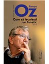 Cum să lecuieşti un fanatic - Amos Oz | Editura Humanitas