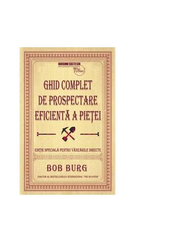 Ghid complet de prospectare eficienta a pietei - Bob Burg | Editura BusinessTech