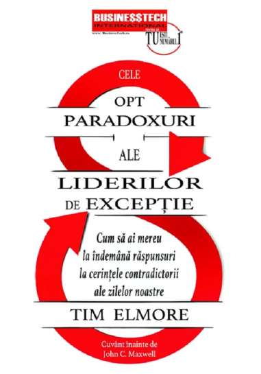 Cele 8 paradoxuri ale liderilor de exceptie - Tim Elmore | Editura BusinessTech