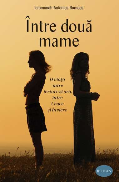 Între două mame - Ierom. Antonios Romeos | Editura Sophia
