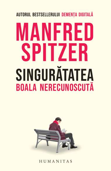 Singurătatea - Manfred Spitzer  Editura Humanitas