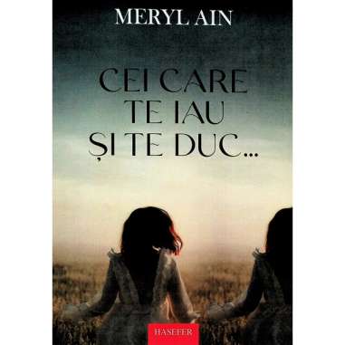 Cei care te iau si te duc - Meryl Ain | Editura Hasefer