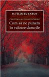 Călătoria autodescoperirii. Cum sa ne punem in valoare darurile- Pr.Filoteu Faros - | Ed Sophia