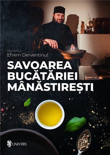 Savoarea bucătăriei mânăstirești - Monahul Efrem Derventinul | Univers