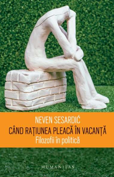 Când rațiunea pleacă în vacanță - Neven Sesardic | Editura Humanitas
