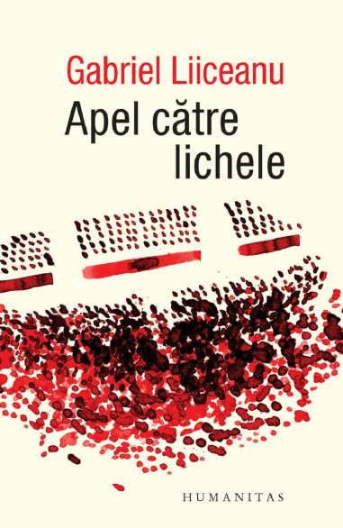 Apel către lichele - Gabriel Liiceanu | Editura Humanitas