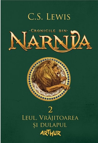 Cronicile din narnia 2. Leul, vrajitoarea si dulapul - C.S. Lewis | Arthur