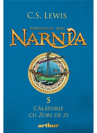 Cronicile din narnia 5 Călătorie cu Zori de zi - C.S. Lewis | Arthur