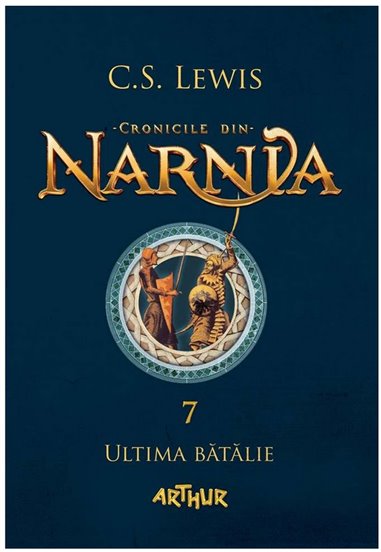 Cronicile din narnia 7 Ultima batalie - C.S. Lewis | Arthur
