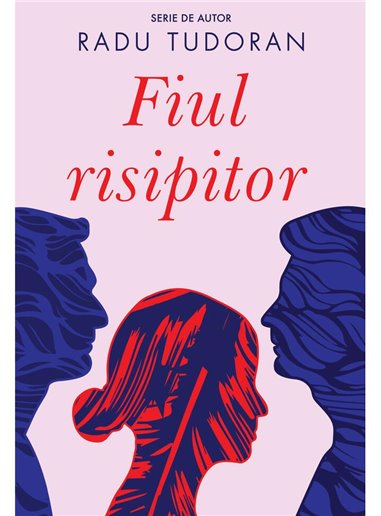 Fiul risipitor - Radu Tudoran | Editura Cartea Romaneasca