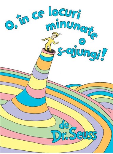 O, în ce locuri minunate o s-ajungi! - Dr. Seuss  | Vlad si cartea cu Genius