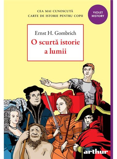 O scurtă istorie a lumii - Ernst H. Gombrich | Arthur [necartonata]