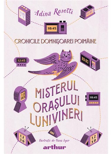 Cronicile Domnișoarei Poimâine (3): Misterul orașului Lunivineri - Adina Rosetti | Arthur