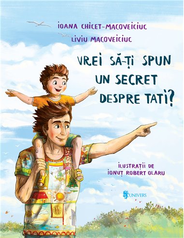 Vrei să-ți spun un secret despre tati? - Ioana Chicet-Macoveiciuc | Editura Univers