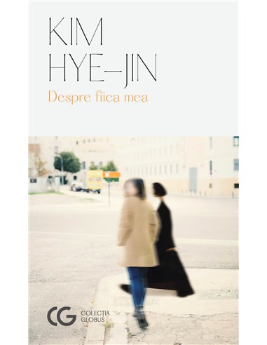 Despre fiica mea - Hye-Jin Kim | Editura Univers