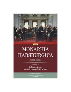 Monarhia Habsburgică (1848-1918) Vol 5. Politica externa...