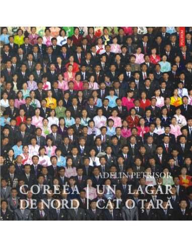Coreea de Nord, un lagăr cat o tară - Adelin...