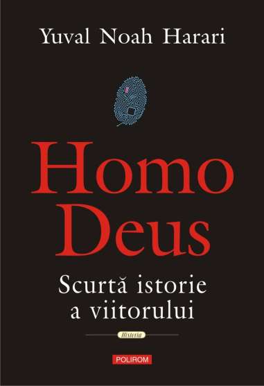 Homo Deus. Scurta istorie a viitorului - Yuval...