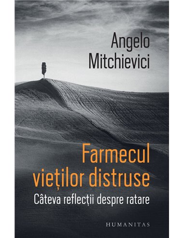 Farmecul vieților distruse - Angelo Mitchievici | Editura Humanitas
