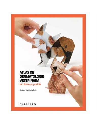 Atlas de dermatologie veterinara la caine si pisica - Gustavo Machicote Goth | Editura Callisto