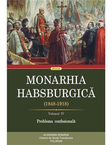 Monarhia Habsburgică (1848-1918)  Vol 4  Problema confesionala | Polirom