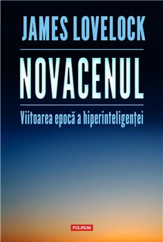 Novacenul. Viitoarea epoca a hiperinteligentei - James Lovelock, Bryan Appleyard | Editura Polirom