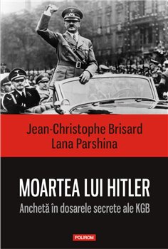 Moartea lui Hitler - Jean-Christophe Brisard, Lana Parshina | Editura Polirom